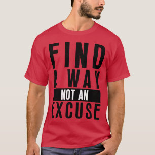 Find A Way Not An Excuse 22 T-Shirt