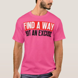 Find A Way Not An Excuse 25 T-Shirt