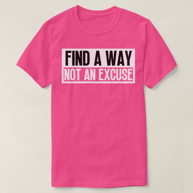Find A Way Not An Excuse 25 T-Shirt (Design Front)
