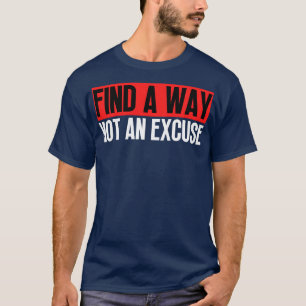 Find A Way Not An Excuse 26 T-Shirt