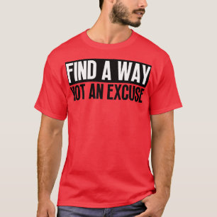 Find A Way Not An Excuse 27 T-Shirt