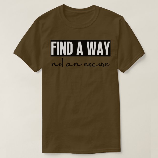Find A Way Not An Excuse 28 T-Shirt (Design Front)