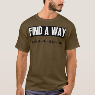 Find A Way Not An Excuse 28 T-Shirt