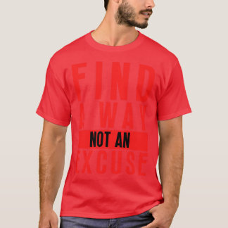 Find A Way Not An Excuse 40 T-Shirt
