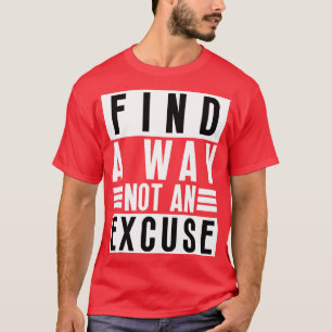 Find A Way Not An Excuse 41 T-Shirt