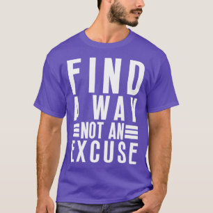 Find A Way Not An Excuse 43 T-Shirt