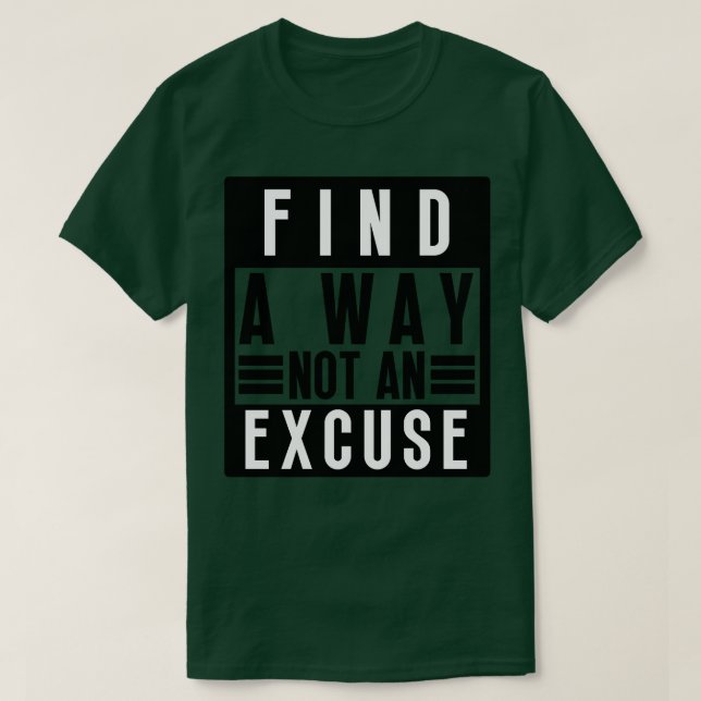 Find A Way Not An Excuse 45 T-Shirt (Design Front)