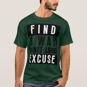 Find A Way Not An Excuse 45 T-Shirt