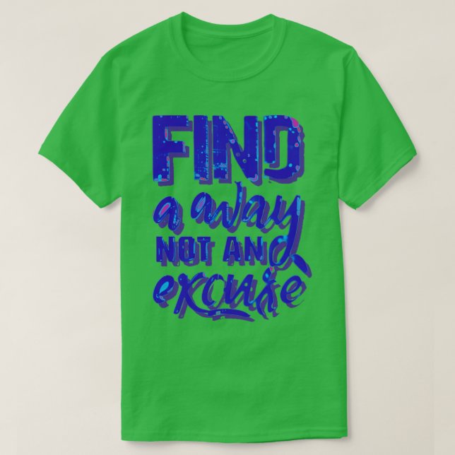 find a way not an excuse T-Shirt (Design Front)