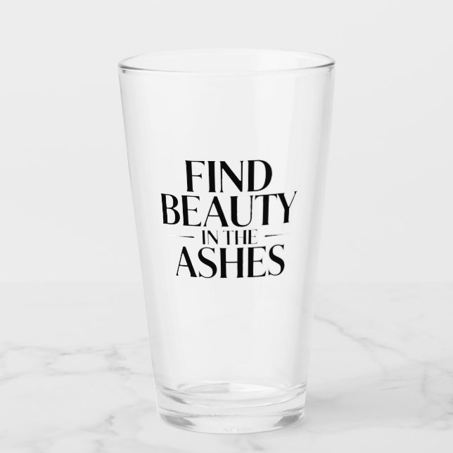 Find Beauty in the Ashes Glass (Front)
