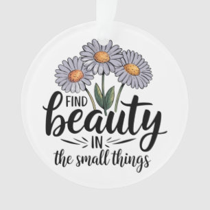 Find beauty in the small things ornament