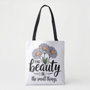 Find beauty in the small things tote bag