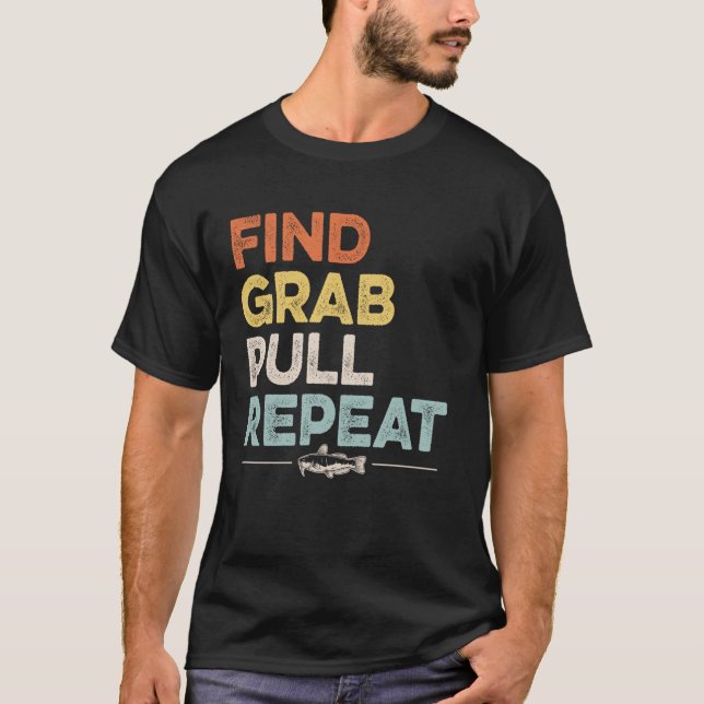 Find - Grab - Pull - Repeat - Catfish Noodling Des T-Shirt (Front)