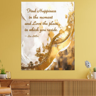 Find Happiness in the moment... Lee Hiller Quote Canvas Print