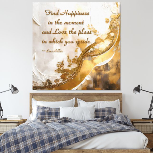Find Happiness in the moment... Lee Hiller Quote Canvas Print (Insitu(Bedroom))