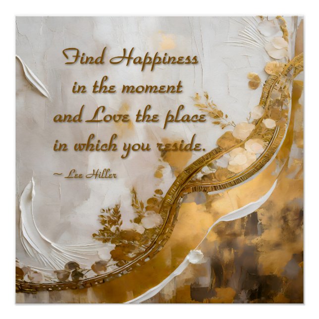 Find Happiness in the moment... Lee Hiller Quote Poster (Front)