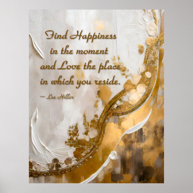 Find Happiness in the moment... Lee Hiller Quote Poster (Front)