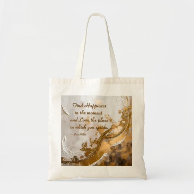 Find Happiness in the moment... Lee Hiller Quote Tote Bag (Front)