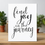 Find Joy in the Journey - Inspirational Quote Postcard<br><div class="desc">A beautiful calligraphy and feminine design that is perfect for any mom or home office. An inspirational quote for your office or home.</div>