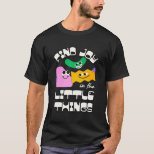 Find Joy in the Little Things – Heartwarming Quote T-Shirt