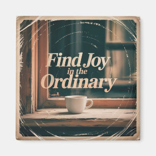 Find Joy In The Ordinary Magnet