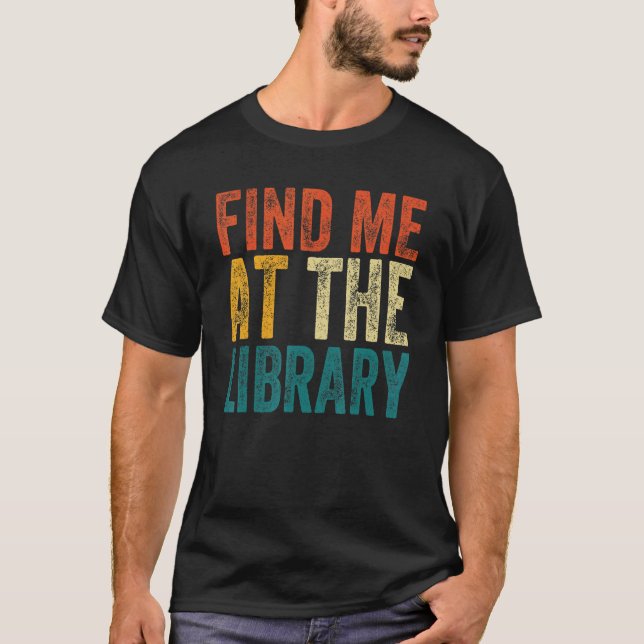 Find Me At The Library Book School Librarian vinta T-Shirt (Front)
