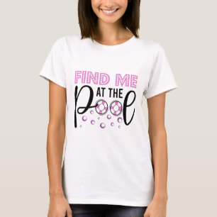 Find Me At The Pool Modern Swim Life T-Shirt