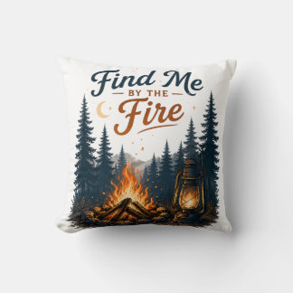 Find Me By The Fire Campfire Camping Nature Cushion