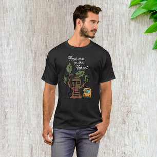Find Me In The Forest T-Shirt