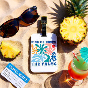 Find me under the Palm  summer theme Luggage Tag