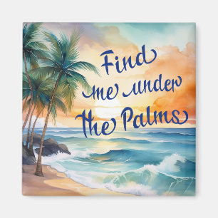 Find Me Under The Palms Magnet