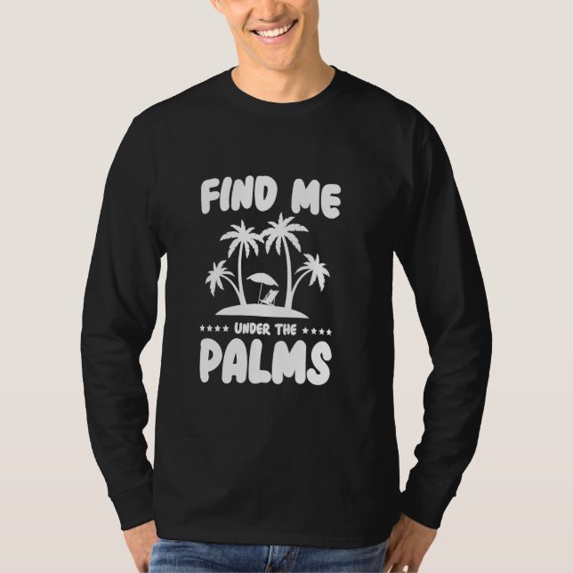 Find Me Under The Palms T-Shirt (Front)