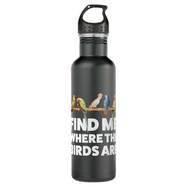 Find me where the Birds are Birding 710 Ml Water Bottle (Front)