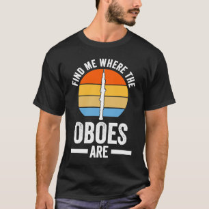 find me where the oboes are oboes T-Shirt