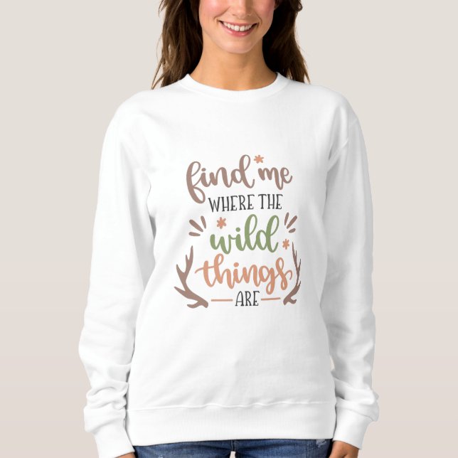 Find me where the wild things are sweatshirt (Front)