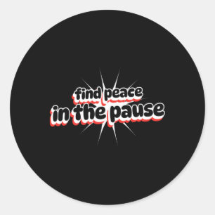 Find Peace In The Pause Sticker 
