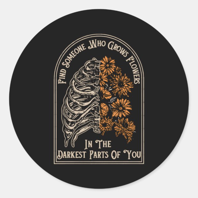 Find Someone Who Grows Flowers In The Darkest P Of Classic Round Sticker (Front)
