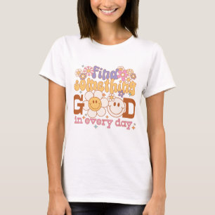 Find Something Good In Every Day T-Shirt