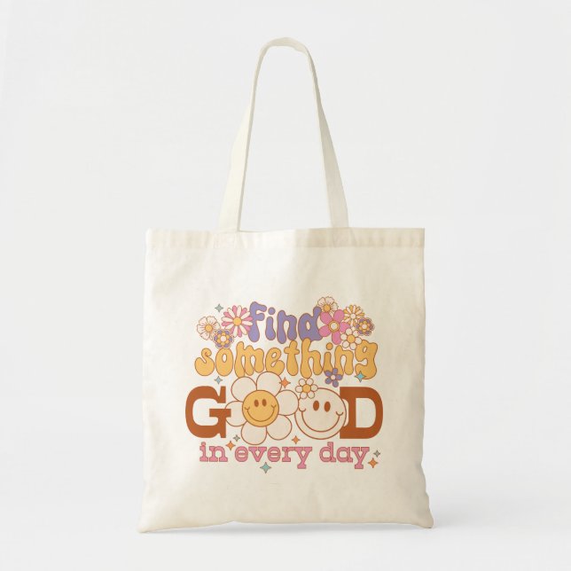 Find Something Good In Every Day Tote Bag (Front)