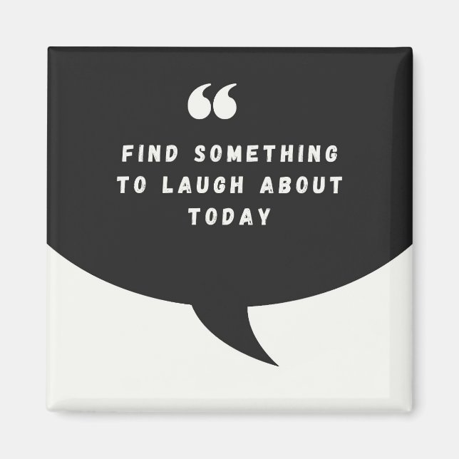 FIND SOMETHING TO LAUGH ABOUT TODAY  - Magnet (Front)