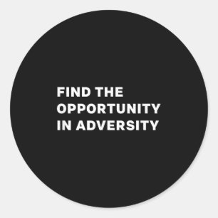 Find The Oprtunity In Adversity Motivational Quote Classic Round Sticker