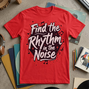 Find the Rhythm in the Noise Motivational Slogan T-Shirt