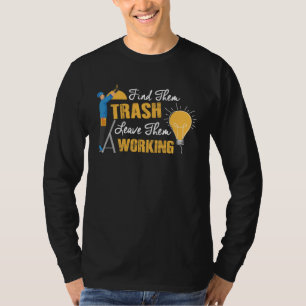 Find Them Trash Leave Them Working Electrician T-Shirt