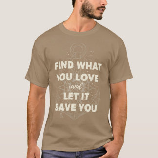 Find what you love and let it save you Cream T-Shirt