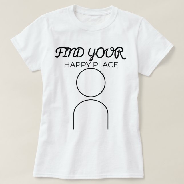 Find Your Happy Place | phozos T-Shirt (Design Front)