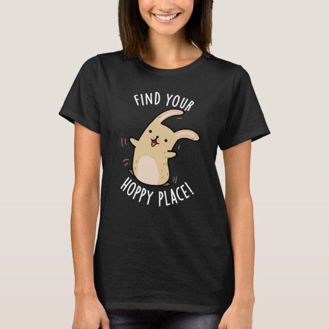 Find Your Hoppy Place Funny Rabbit Pun Dark BG T-Shirt (Front)
