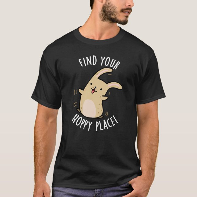Find Your Hoppy Place Funny Rabbit Pun Dark BG T-Shirt (Front)