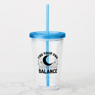 Find Your Own Balance Acrylic Tumbler