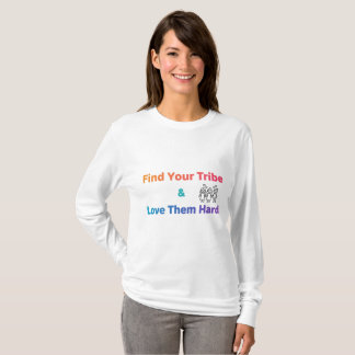Find Your Tribe Love Them Hard Inspirational  T-Shirt
