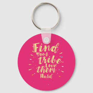 Find your tribe love them hard key ring